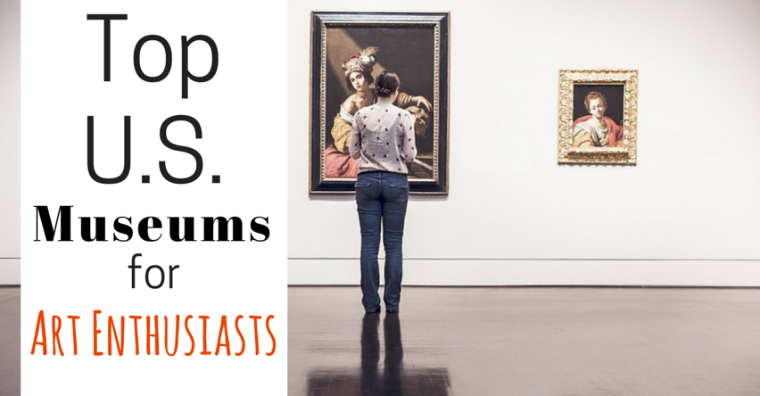 Top U.S. Museums for Art Enthusiasts