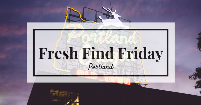 Fresh Find Friday: Portland