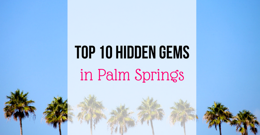 Top 10 Hidden Gems in Palm Springs