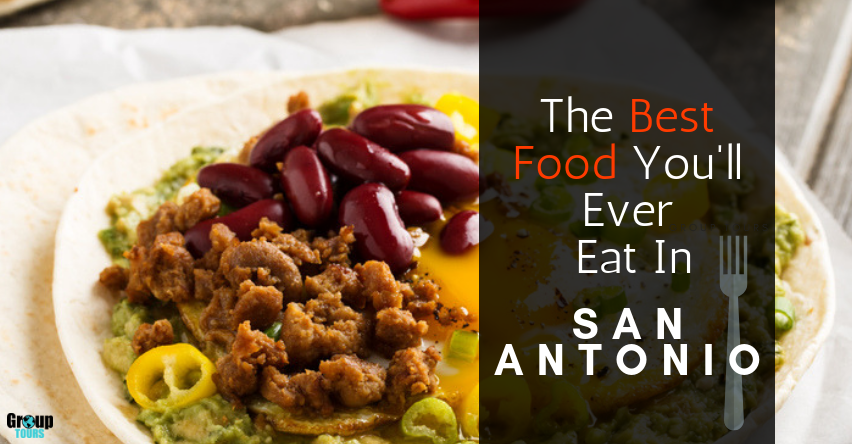 The Best Food You'll Ever Eat in San Antonio | Group Tours