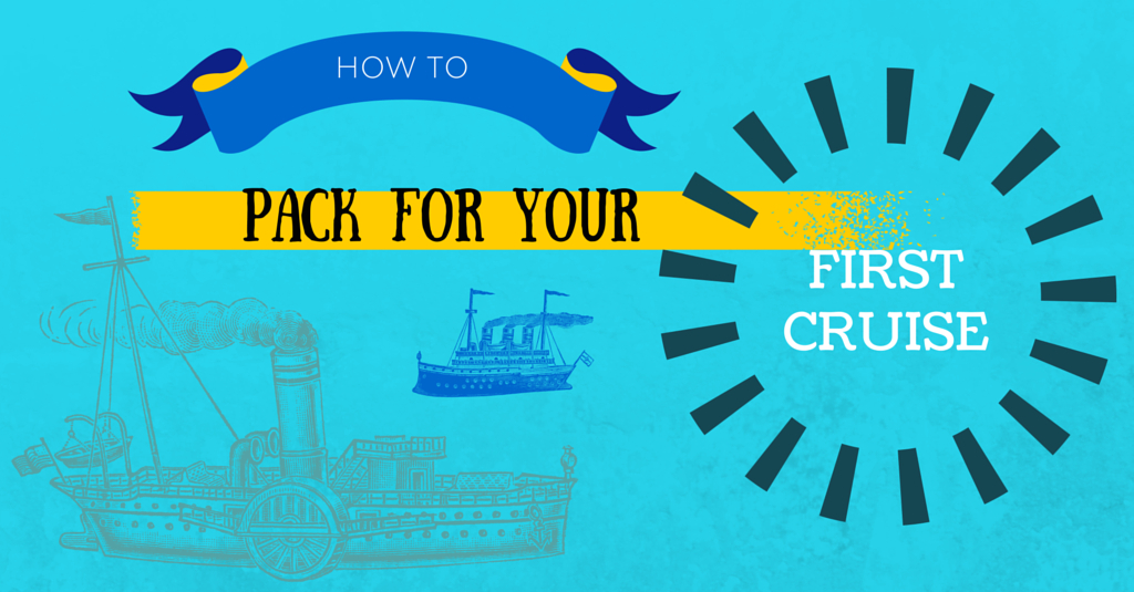 HOW TO PACK FOR YOUR FIRST CRUISE