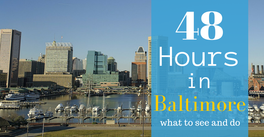 48 hours in Baltimore what to see and do blog title over Baltimore harbor and Baltimore skyline