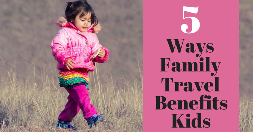 ways family travel benefits Kids blog title next to toddler walking through grass