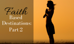 Faith Based Destinations: Part 2