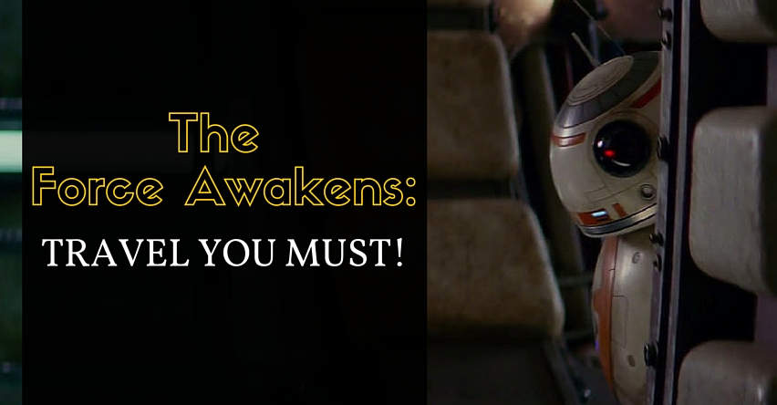 The Force Awakens: Travel You Must! blog title next to BB8 droid from Star Wars