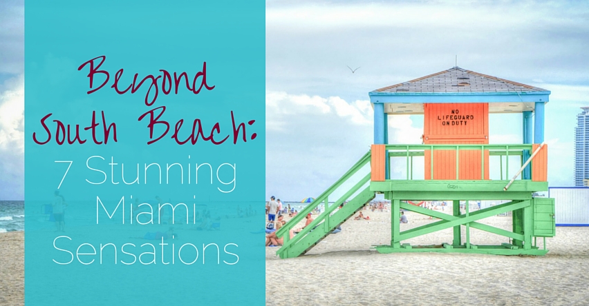 Beyond South Beach: 7 Stunning Miami Sensations blog title next to colorful lifeguard stand