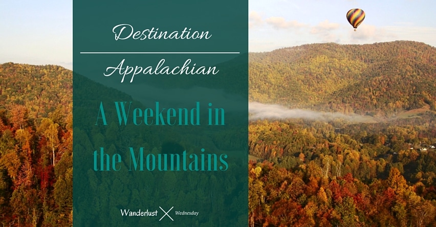 Destination Appalachian: A Weekend in the Mountains Wanderlust Wednesdays blog title over fall forests with hot air balloon