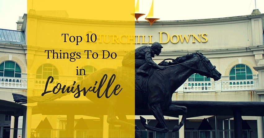Top 10 Things to do in Louisville blog title over statue of man riding race horse