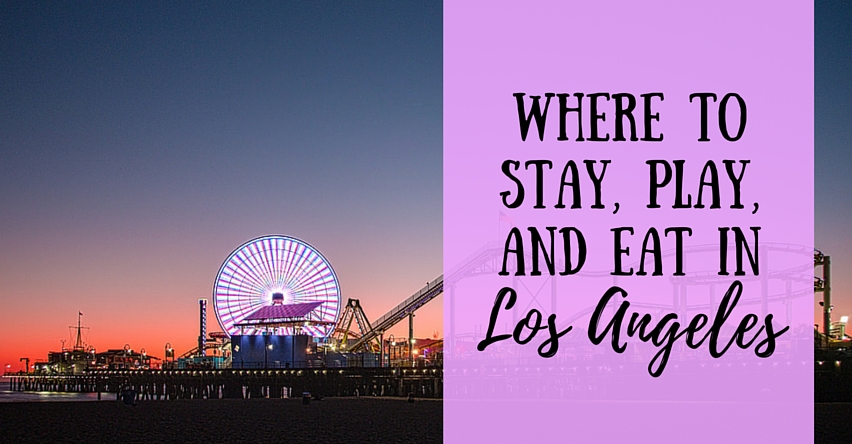Where to Stay, Play, and Eat in Los Angeles | Group Tours