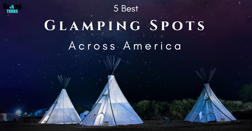 5 Best Glamping Spots Across America blog title over tipi style tents lit from the inside on a starry night