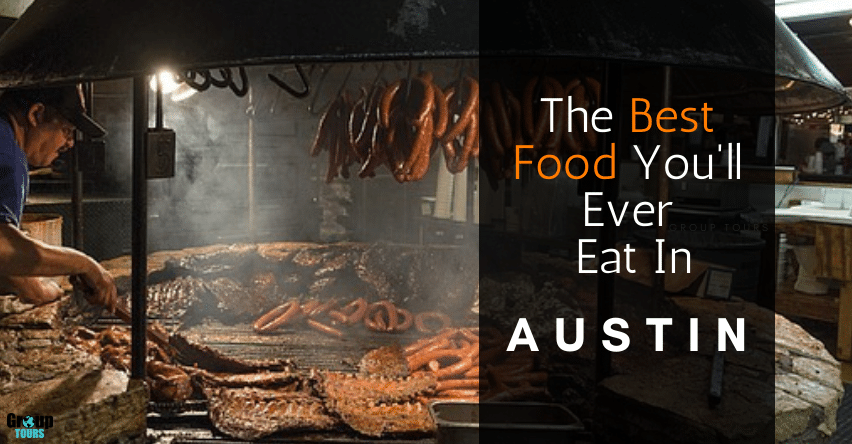 The Best Food You'll Ever Eat in Austin blog title over image of man grilling several types of meat on large circular grill