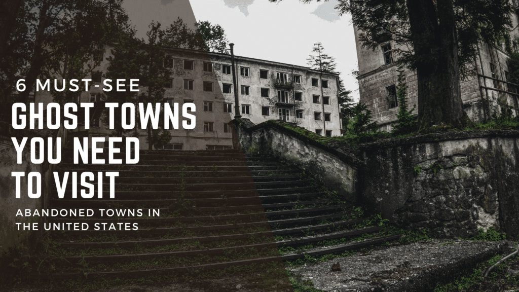 6 Must see ghost towns you need to visit abandoned towns in the united states blog title over picture of mossy steps