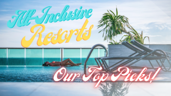 All-Inclusive Resorts You Should Check Out!