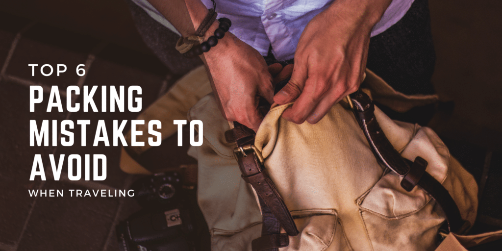 Top 6 Packing Mistakes to Avoid When Traveling Blog Title over image of person looking through backpack